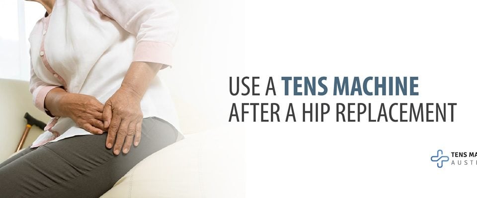 Use a TENS Machine after a Hip Replacement
